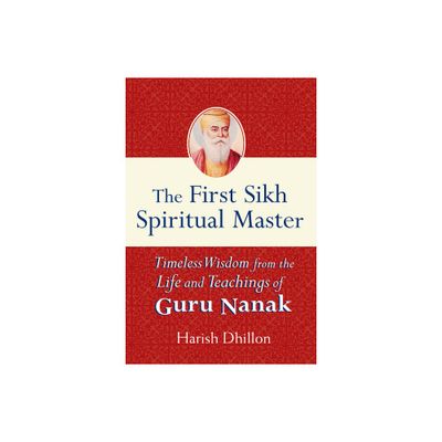 The First Sikh Spiritual Master - by Harish Dhillon (Paperback)