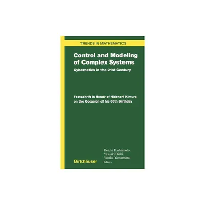 Control and Modeling of Complex Systems - (Trends in Mathematics) by Koichi Hashimoto & Yutaka Yamamoto & Yasuaki Oishi (Hardcover)