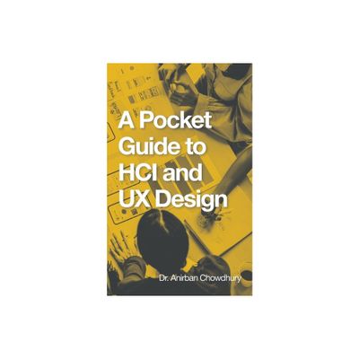 A Pocket Guide to Hci and Ux Design - by Anirban Chowdhury (Paperback)