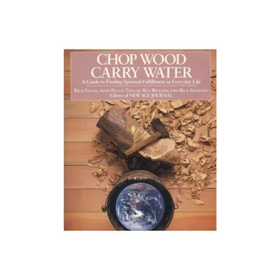 Chop Wood, Carry Water - by Rick Fields (Paperback)