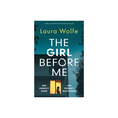 The Girl Before Me - by Laura Wolfe (Paperback)