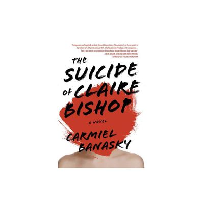 The Suicide of Claire Bishop - by Carmiel Banasky (Hardcover)