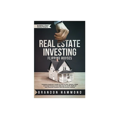 Real Estate Investing - Flipping Houses - (Building a Real Estate Empire) by Brandon Hammond (Paperback)