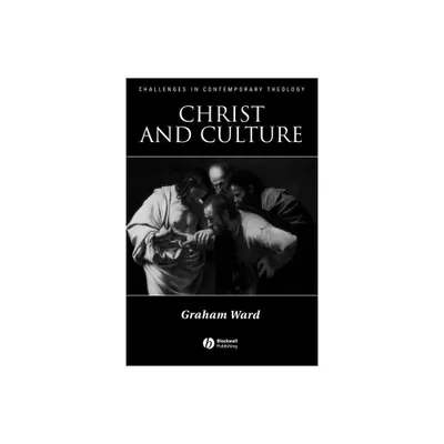 Christ and Culture - (Challenges in Contemporary Theology) by Graham Ward (Paperback)