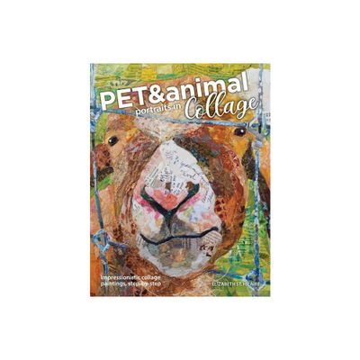 Pet and Animal Portraits in Collage - by Elizabeth St Hilaire (Paperback)