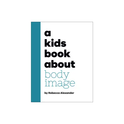 A Kids Book about Body Image - by Rebecca Alexander (Hardcover)