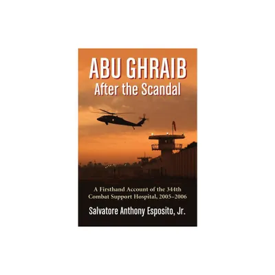 Abu Ghraib After the Scandal - by Salvatore Anthony Esposito (Paperback)