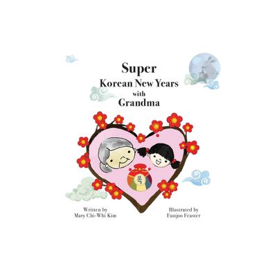 Super Korean New Years with Grandma - by Mary Chi-Whi Kim (Paperback)