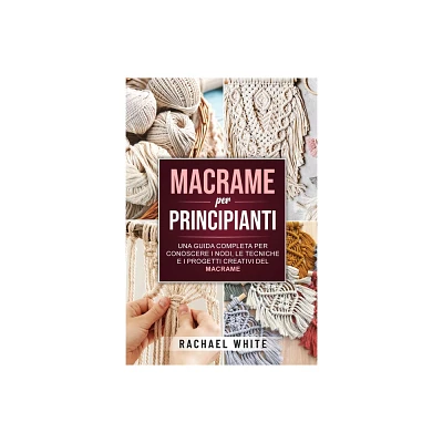 Macrame per principianti - by Rachael White (Paperback)