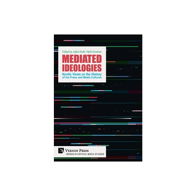 Mediated Ideologies - (Critical Media Studies) by Jukka Kortti & Heidi Kurvinen (Hardcover)