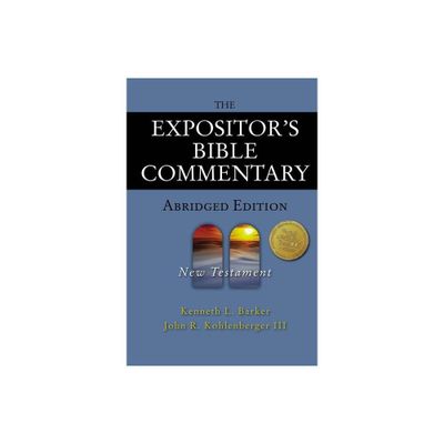 The Expositors Bible Commentary - Abridged Edition: New Testament - by Kenneth L Barker & John R Kohlenberger III (Hardcover)