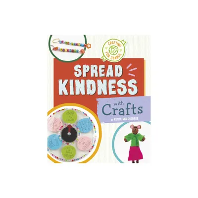 Spread Kindness with Crafts - (Crafting for Change) by Ruthie Van Oosbree (Hardcover)