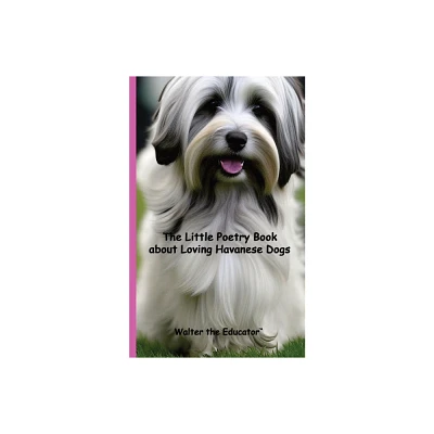 The Little Poetry Book about Loving Havanese Dogs - (The Little Poetry Dogs Book) by Walter the Educator (Paperback)