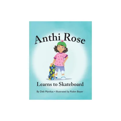 Anthi Rose Learns to Skateboard - by Debra Manikas (Paperback)