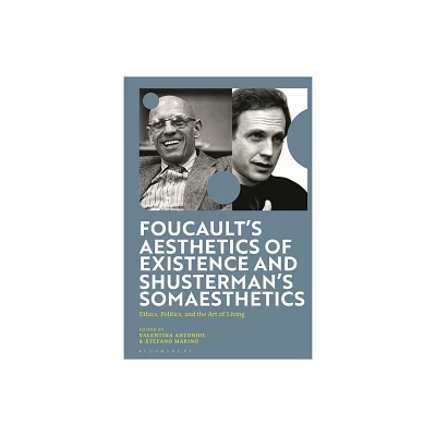 Foucaults Aesthetics of Existence and Shustermans Somaesthetics - by Valentina Antoniol & Stefano Marino (Hardcover)