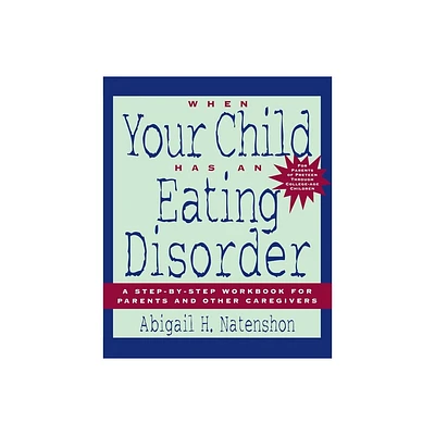 When Your Child Has an Eating Disorder - by Abigail H Natenshon (Paperback)