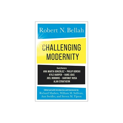 Challenging Modernity - by Robert N Bellah (Paperback)