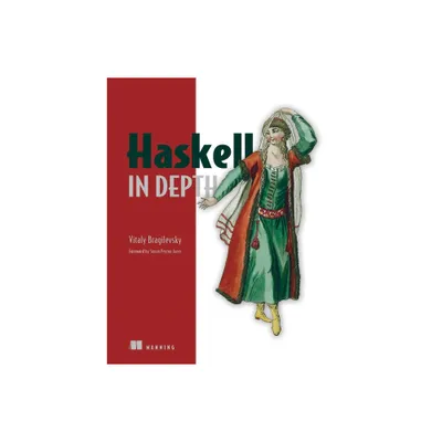 Haskell in Depth - by Vitaly Bragilevsky (Paperback)