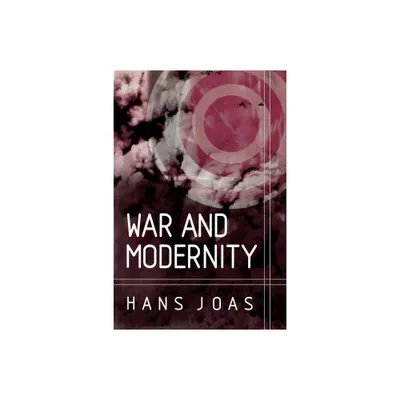 War and Modernity - by Hans Joas (Paperback)