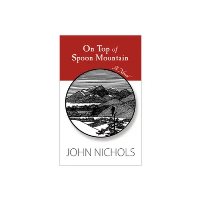 On Top of Spoon Mountain - by John Nichols (Paperback)