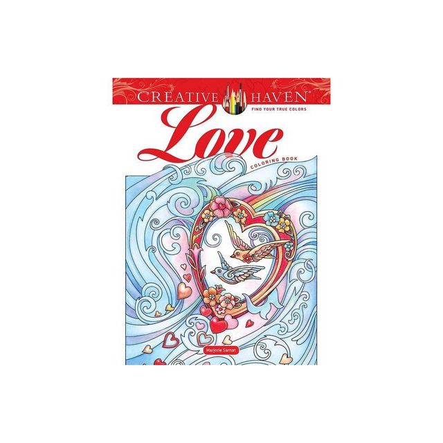 Creative Haven Love Coloring Book - (Adult Coloring Books: Love & Romance) by Marjorie Sarnat (Paperback)