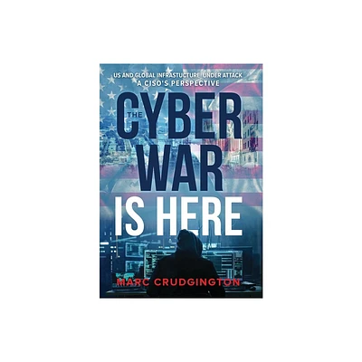 The Cyber War is Here - by Marc Crudgington (Hardcover)