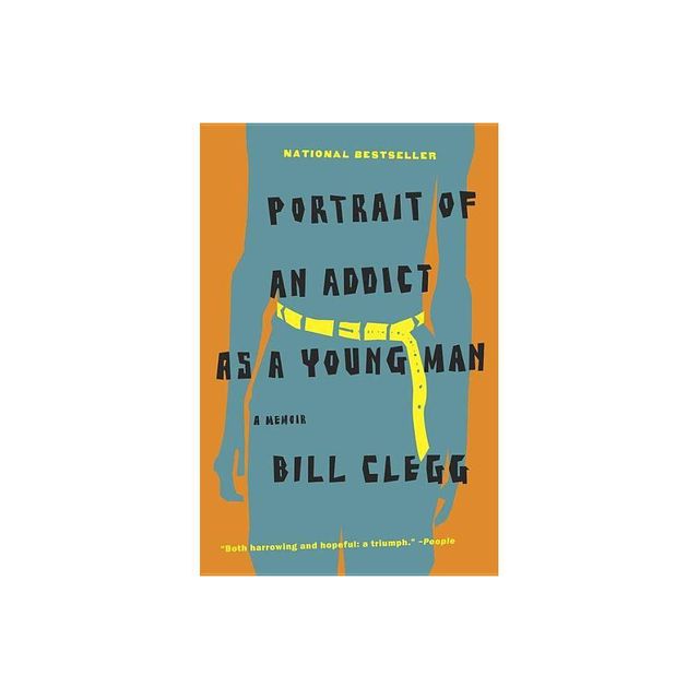 Portrait of an Addict as a Young Man - by Bill Clegg (Paperback)