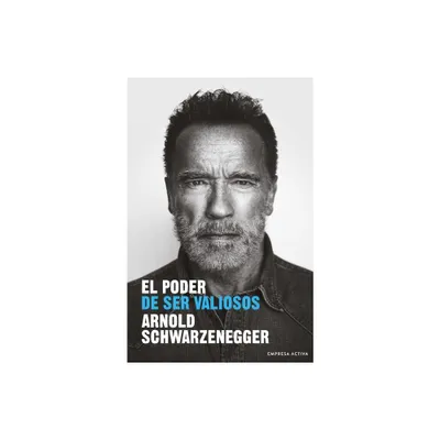 Poder de Ser Valiosos, El - by Arnold Schwarzenegger (Paperback)