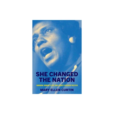 She Changed the Nation - (Politics and Culture in Modern America) by Mary Ellen Curtin (Hardcover)