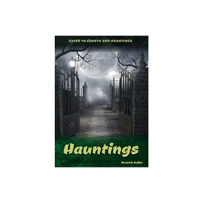 Hauntings - (Guide to Ghosts and Hauntings) by Stuart A Kallen (Hardcover)