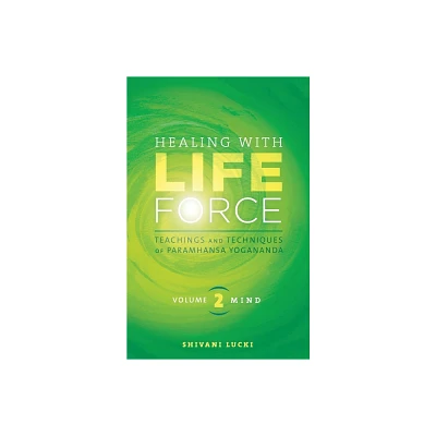 Healing with Life Force, Volume Two-Mind - by Shivani Lucki (Paperback)