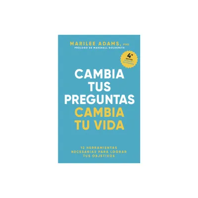 Cambia Tus Preguntas, Cambia Tu Vida (Change Your Question, Change Your Life Spanish Edition) - by Marilee Adams (Paperback)