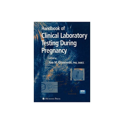 Handbook of Clinical Laboratory Testing During Pregnancy - (Current Clinical Pathology) by Ann M Gronowski (Paperback)