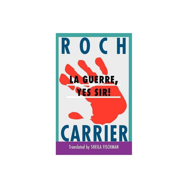 La Guerre, Yes Sir! - by Roch Carrier (Paperback)