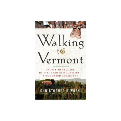 Walking to Vermont - by Christopher S Wren (Paperback)