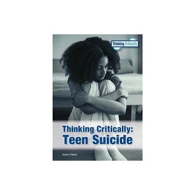 Thinking Critically: Teen Suicide - by Doreen Staskal (Hardcover)