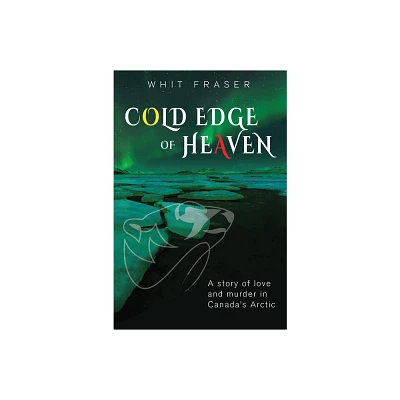 The Cold Edge of Heaven - by Whit Fraser (Paperback)