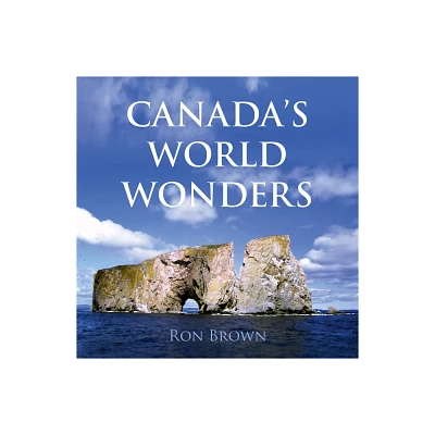 Canadas World Wonders - by Ron Brown (Paperback)