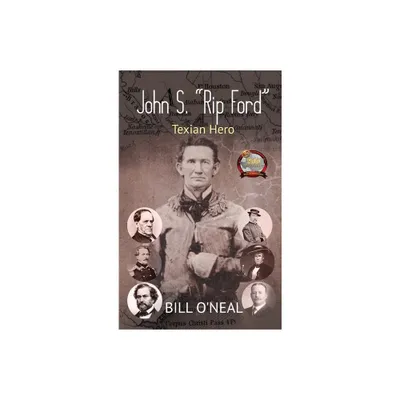 John S. Rip Ford - by Bill ONeal (Hardcover)