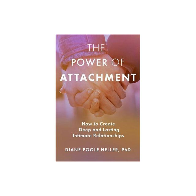 The Power of Attachment - by Diane Poole Heller (Paperback)