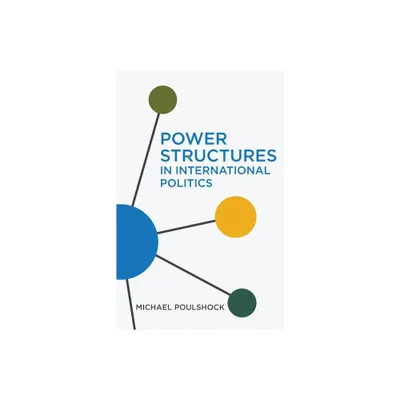 Power Structures in International Politics - by Michael Poulshock (Paperback)