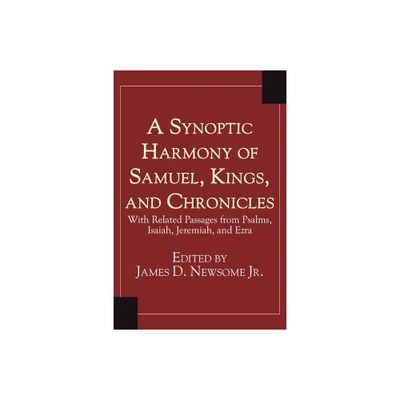 A Synoptic Harmony of Samuel, Kings, and Chronicles - by James Newsome (Paperback)