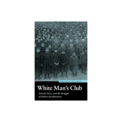 White Mans Club - (Indigenous Education) by Jacqueline Fear-Segal (Paperback)