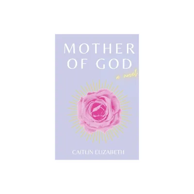 Mother of God - by Caitlin Elizabeth (Paperback)