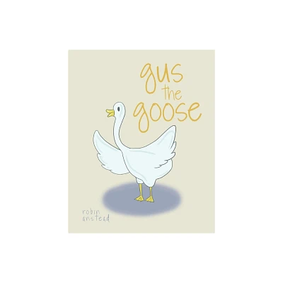 Gus the goose - by Robin Anstead (Paperback)