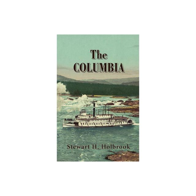 The Columbia - by Stewart H Holbrook (Paperback)