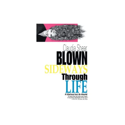 Blown Sideways Through Life - by Claudia Shear (Paperback)