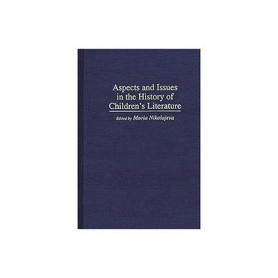 Aspects and Issues in the History of Childrens Literature - (Contributions to the Study of World Literature) by Maria Nikolajeva (Hardcover)