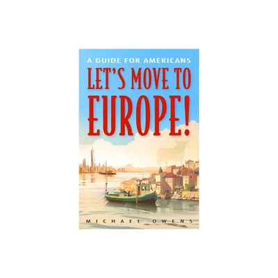 Lets Move to Europe! - by Michael Owens (Paperback)