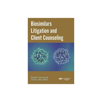 Biosimilars Litigation and Client Counseling - by Kenneth Laurence Dorsney (Paperback)